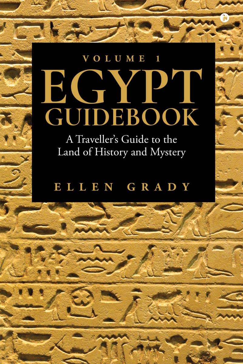 Egypt Guidebook  Volume 1 : A TravellerS Guide To The Land Of History And Mystery