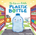 The Life of a Little Plastic Bottle: Discover an Amazing Story About Reusing and RecyclingPadded Board Book