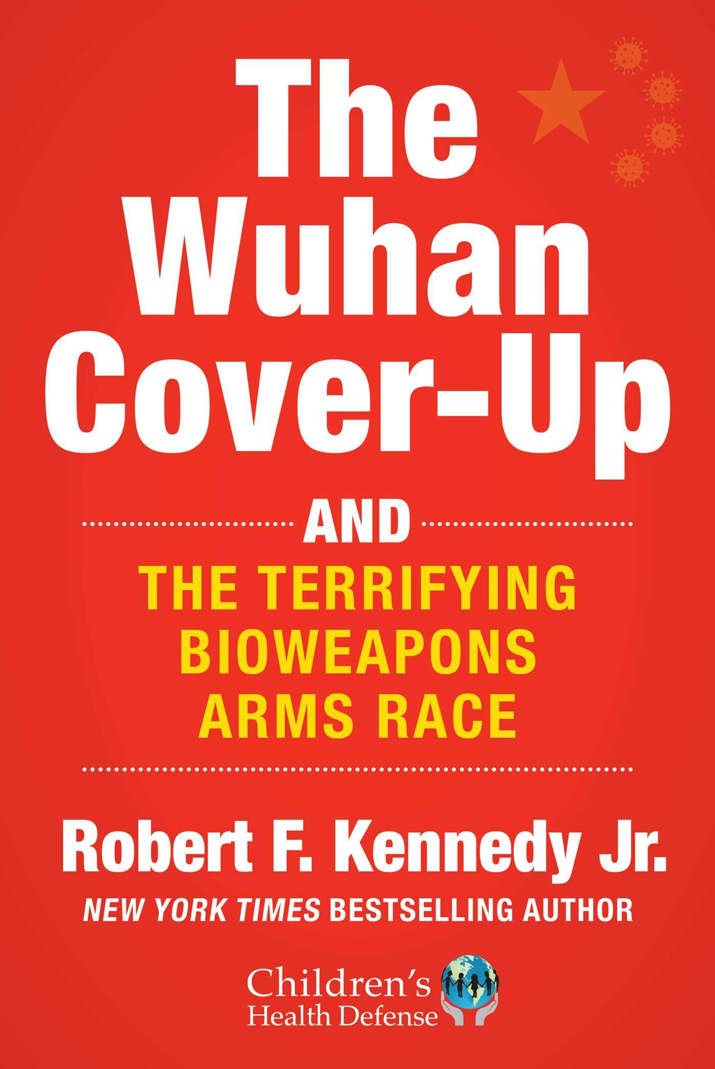The Wuhan CoverUp: And the Terrifying Bioweapons Arms Race (Childrens Health Defense)