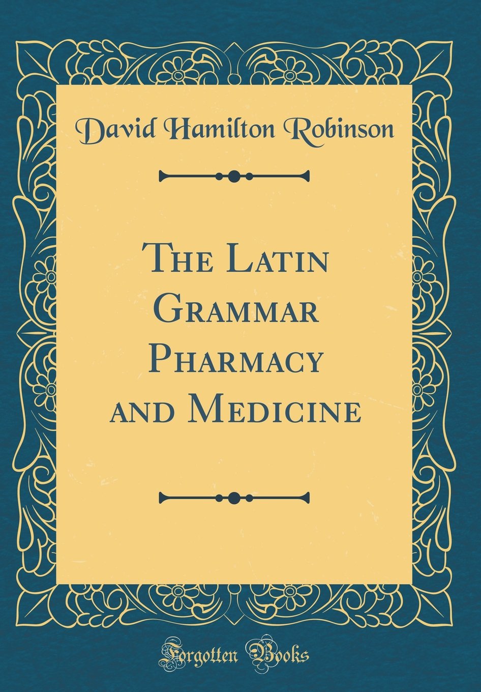 The Latin Grammar Pharmacy and Medicine (Classic Reprint)