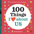 A Couples Love Journal: 100 Things I Love About Us (100 Things I Love About You Journal)