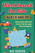 Word Search For Kids Ages 8 And Up: Word Search Games And Puzzles That Will Make Your Kids Smarter