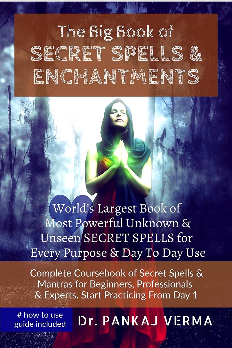 The Big Book Of Secret Spells & Enchantments : WorldS Largest Book Of Most Powerful Unknown And Unseen Secret Spells For Every P