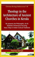 Theology in the Architecture of Ancient Churches in Kerala : Represents the Philosophic, Art and Aesthetic Dimensions Focusing 