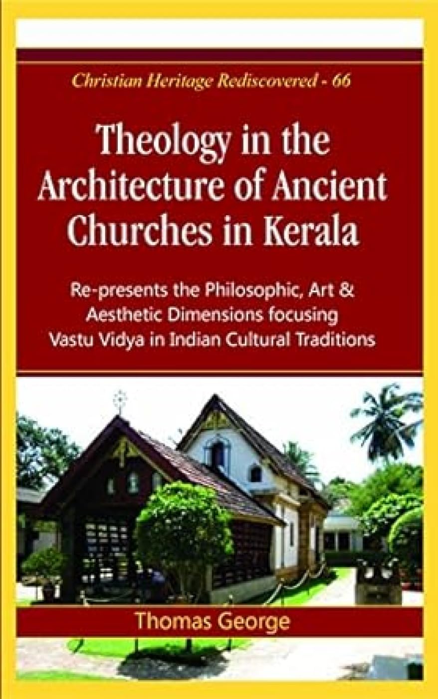 Theology in the Architecture of Ancient Churches in Kerala : Represents the Philosophic, Art and Aesthetic Dimensions Focusing 