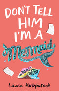 DonT Tell Him IM A Mermaid: A Funny Adventure About Keeping A Very Fishy Secret