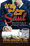 Why You Better Call Saul: What Our Favorite TV Lawyer Says About Life, Love, and Scheming Your Way to Acquittal and a Large Cash