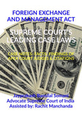 FOREIGN EXCHANGE AND MANAGEMENT ACT SUPREME COURTS LEADING CASE LAWS : CASE NOTES FACTS FINDINGS OF APEX COURT JUDGES & CITAT