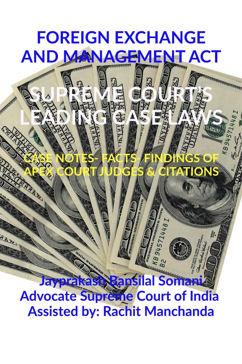 FOREIGN EXCHANGE AND MANAGEMENT ACT SUPREME COURTS LEADING CASE LAWS : CASE NOTES FACTS FINDINGS OF APEX COURT JUDGES & CITAT