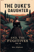 The DukeS Daughter And, The Fugitives Vol. Iii