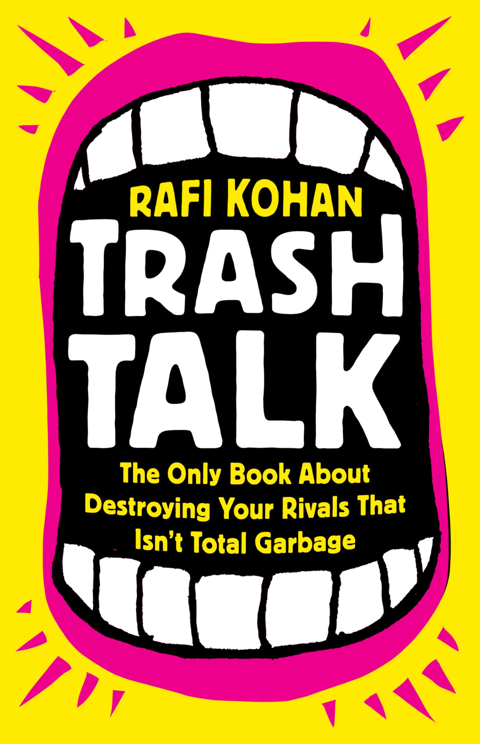 Trash Talk: The Only Book About Destroying Your Rivals That Isnt Total Garbage