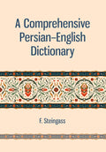 A Comprehensive PersianEnglish Dictionary | Francis Joseph Steingass | Including the Arabic Words and Phrases to be Met with in