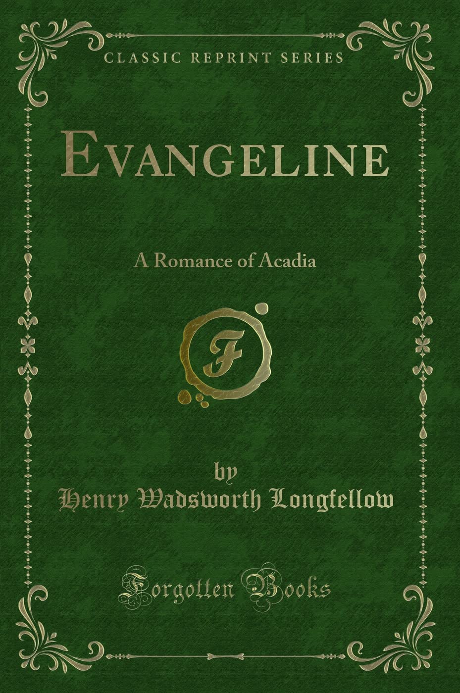 Evangeline: A Romance of Acadia (Classic Reprint)
