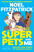 The Superpets and Me!: Amazing True Stories of Incredible Animals from the Nations Favourite Supervet