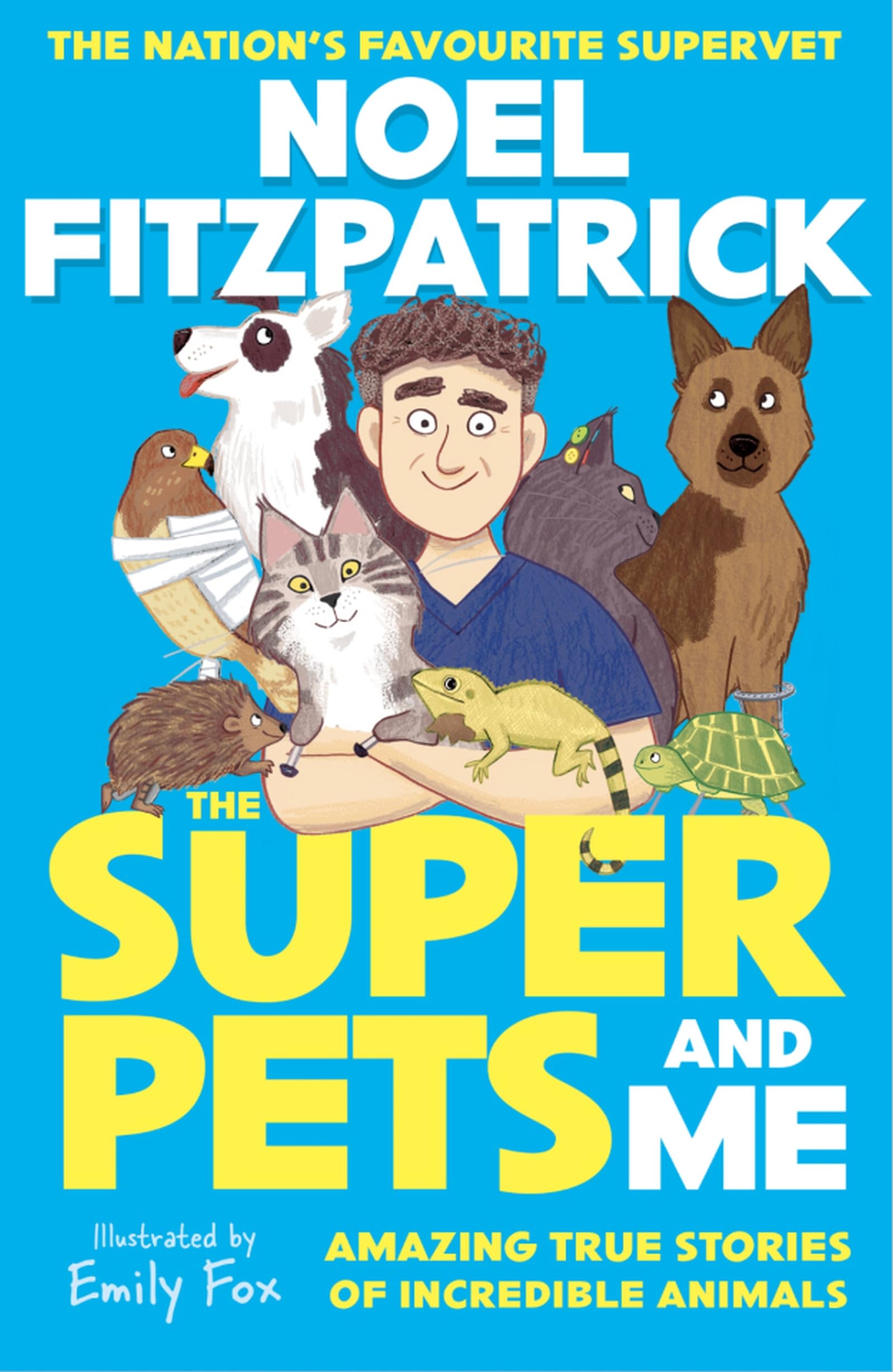 The Superpets and Me!: Amazing True Stories of Incredible Animals from the Nations Favourite Supervet