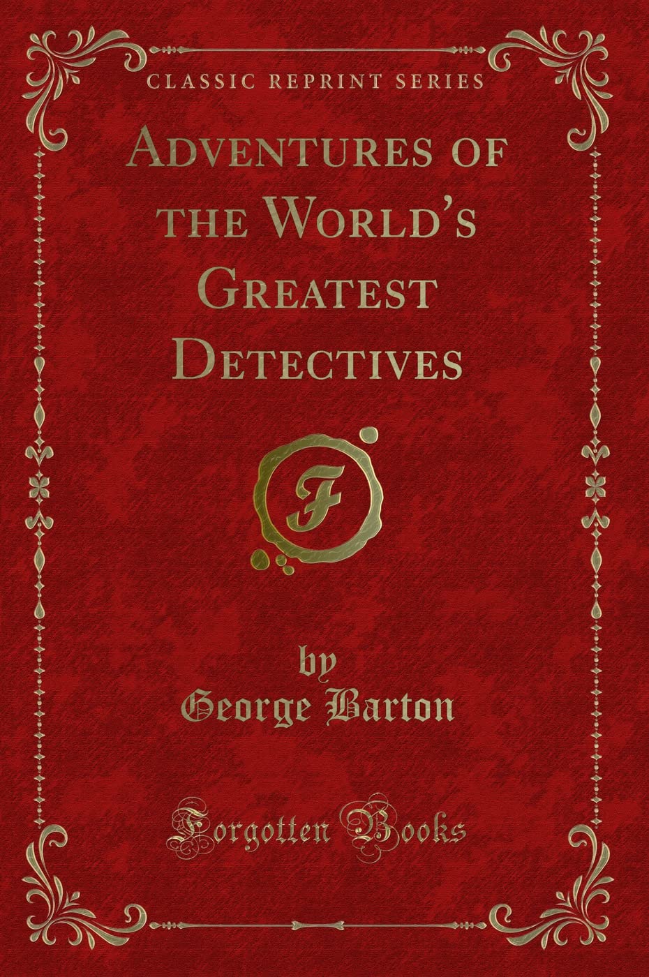 Adventures Of The WorldS Greatest Detectives (Classic Reprint)
