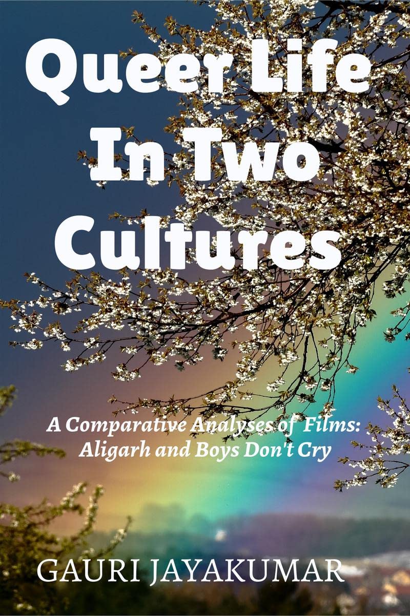 Queer Life In Two Cultures : A Comparative Analyses of Films: Aligarh and Boys Dont Cry