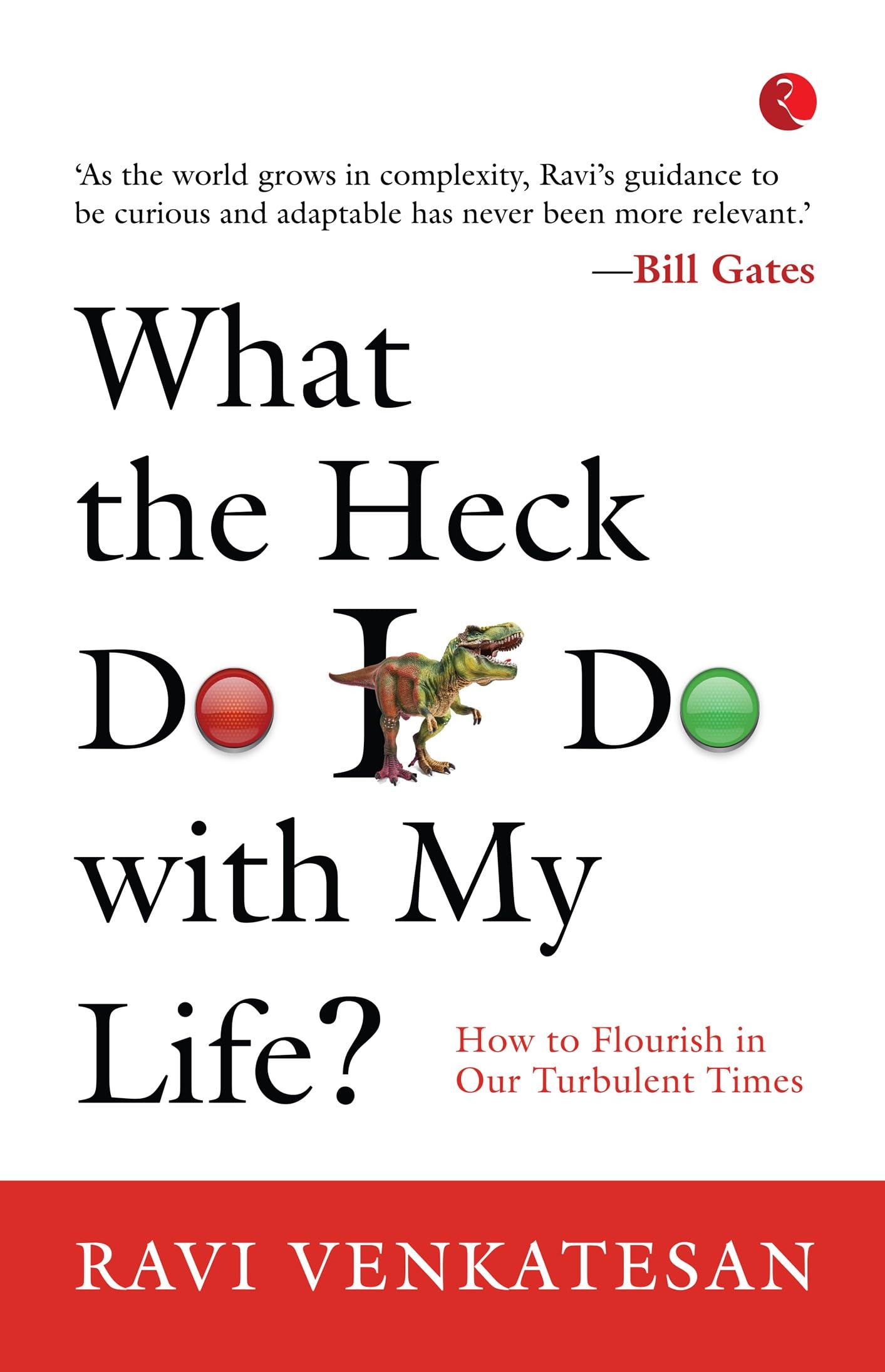 What The Heck Do I Do With My Life? How To Flourish In Our Turbulent Times