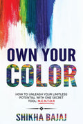 Own Your Color : How To Unleash Your Limitless Potential With One Secret Tool: M.E.N.T.O.R