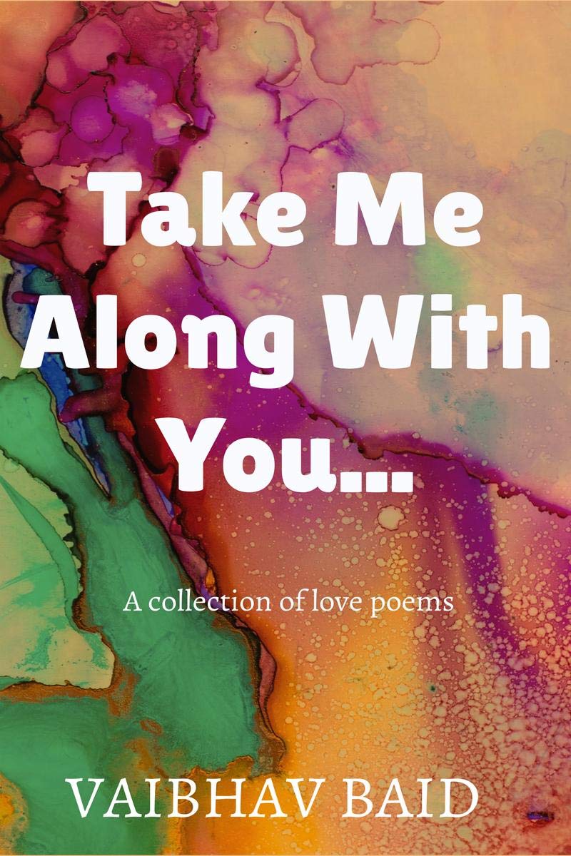 Take Me Along With You... : A Collection Of Love Poems