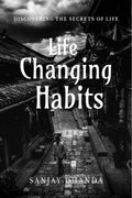 Life Changing Habits : Small & Easy To Follow Habits That Will Change Your Life Completely