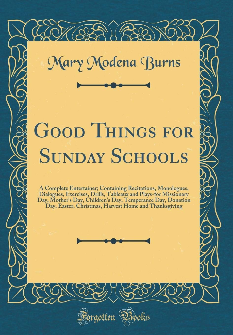 Good Things for Sunday Schools: A Complete Entertainer; Containing Recitations, Monologues, Dialogues, Exercises, Drills, Tablea