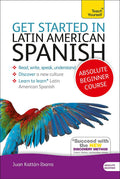 Get Started in Latin American Spanish Absolute Beginner Course: The essential introduction to reading, writing, speaking and und