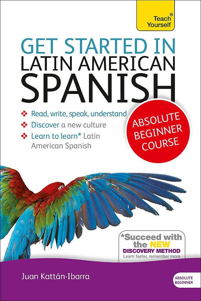 Get Started in Latin American Spanish Absolute Beginner Course: The essential introduction to reading, writing, speaking and und