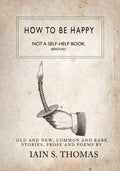 How To Be Happy: Not A SelfHelp Book. Seriously.