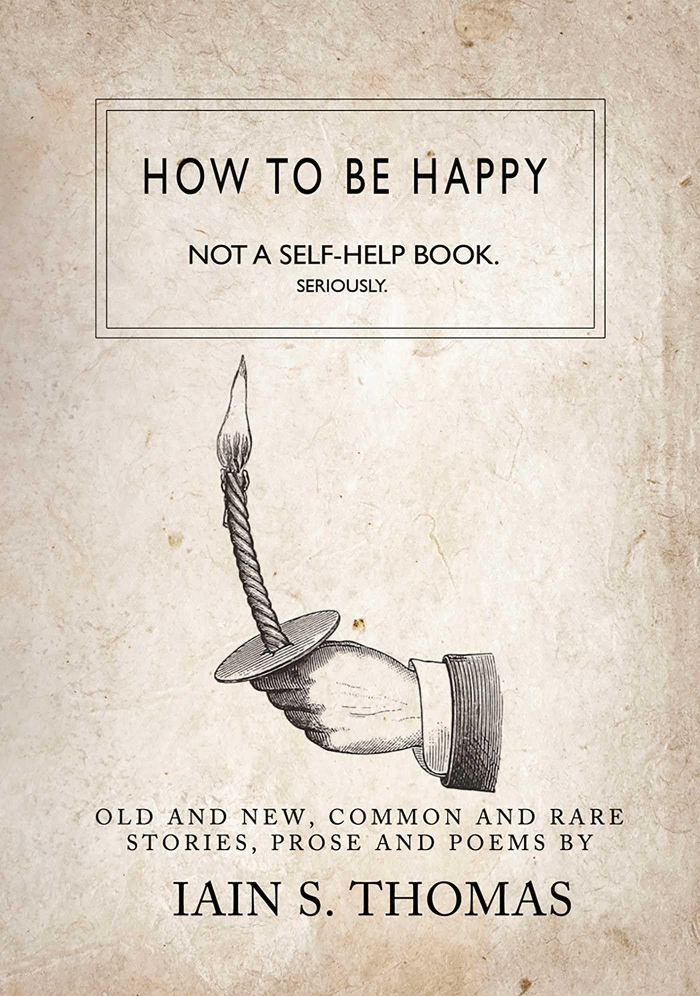 How To Be Happy: Not A SelfHelp Book. Seriously.