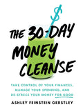 The 30Day Money Cleanse: Take Control of Your Finances, Manage Your Spending, and DeStress Your Money for Good (Personal Finan