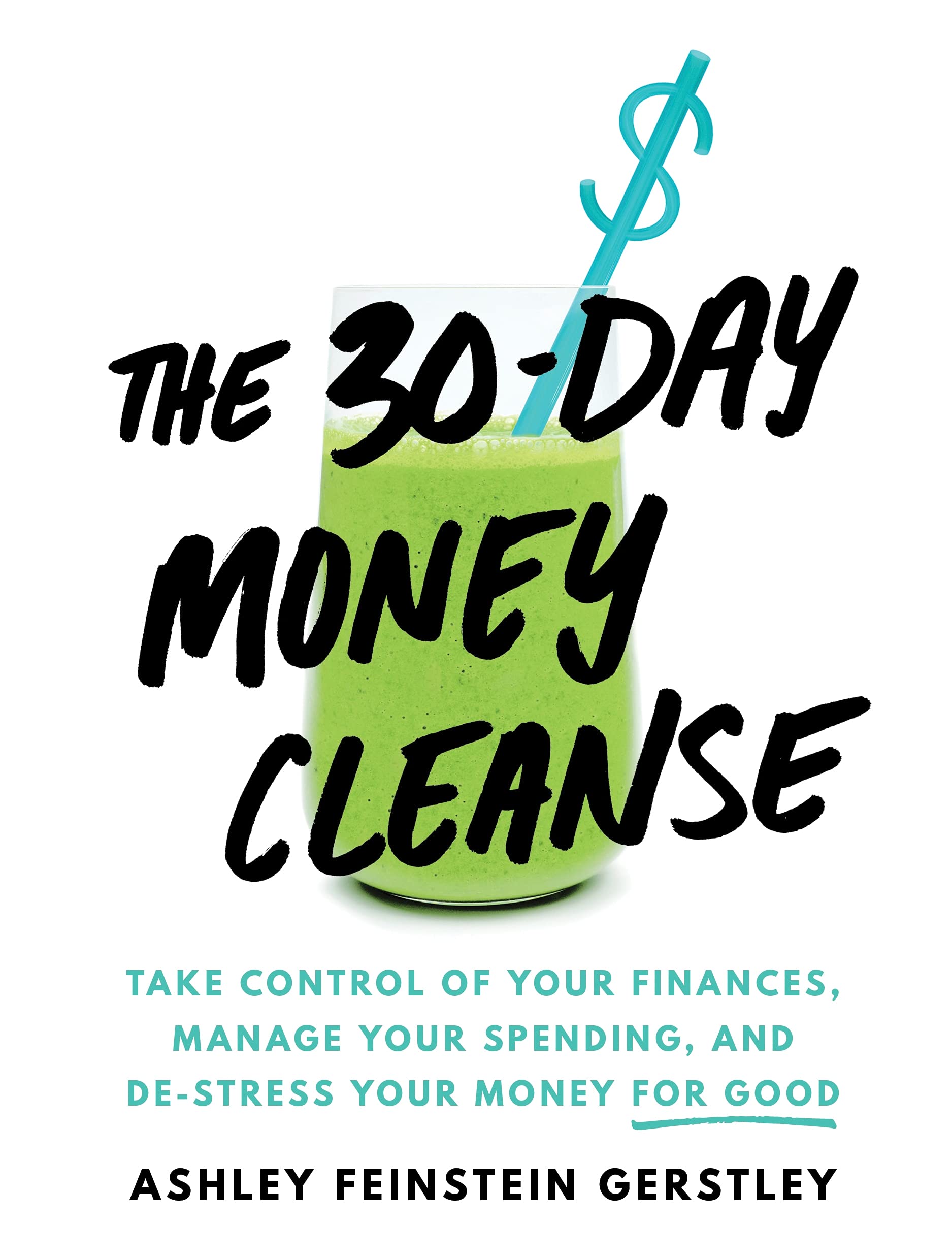 The 30Day Money Cleanse: Take Control of Your Finances, Manage Your Spending, and DeStress Your Money for Good (Personal Finan