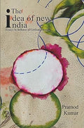 The Idea Of New India: Essays In Defence Of Critical Thought