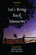 LetS Bring Back Memories : A Collection Of Poetry, Stories And Open Letters.
