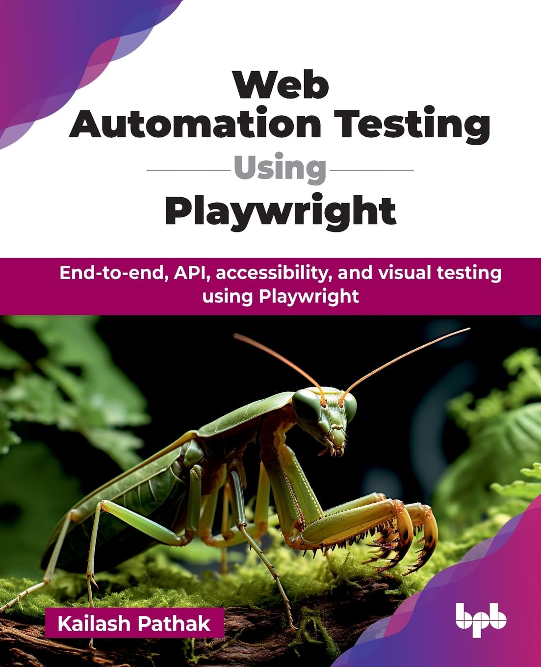 Web Automation Testing Using Playwright: Endtoend, API, accessibility, and visual testing using Playwright (English Edition)