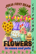 Flowers in Vases and Pots Coloring Book : Fun and Easy Coloring Pages for Women and Teenagers, Beautiful Sunflowers, Tulips, Daf