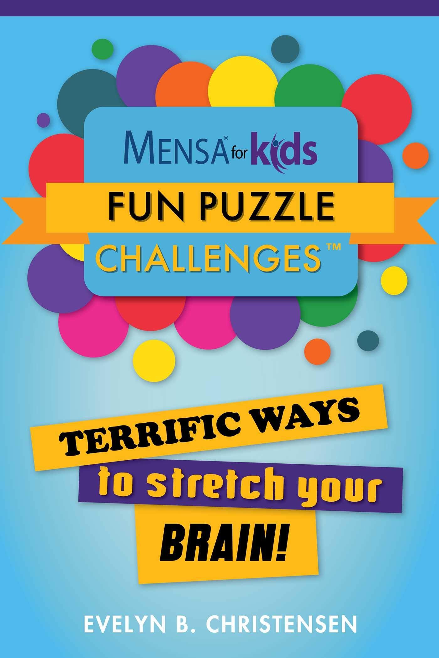 Mensa for Kids: Fun Puzzle Challenges: Terrific Ways to Stretch Your Brain! (Mensas Brilliant Brain Workouts)