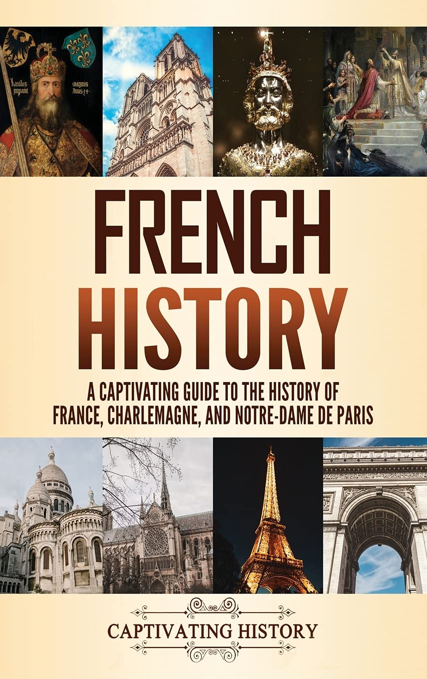 French History: A Captivating Guide to the History of France, Charlemagne, and NotreDame de Paris