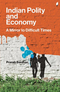 Indian Polity And Economy: A Mirror To Difficult Times (Critical Debates On History & Politics)