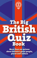 The Big British Quiz Book: More than 120 quizzes about Britains great people, places and culture (The Pub Quiz Book series)