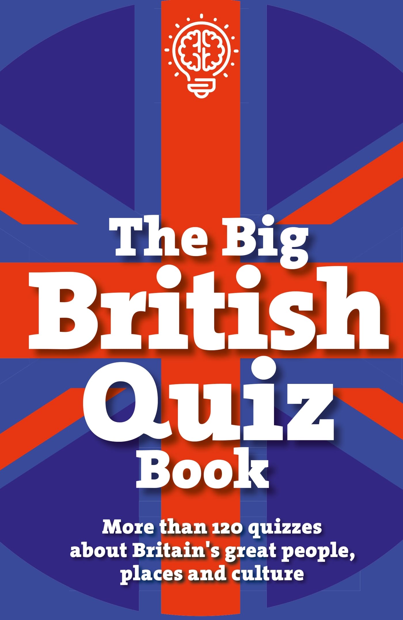 The Big British Quiz Book: More than 120 quizzes about Britains great people, places and culture (The Pub Quiz Book series)