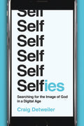 Selfies: Searching for the Image of God in a Digital Age