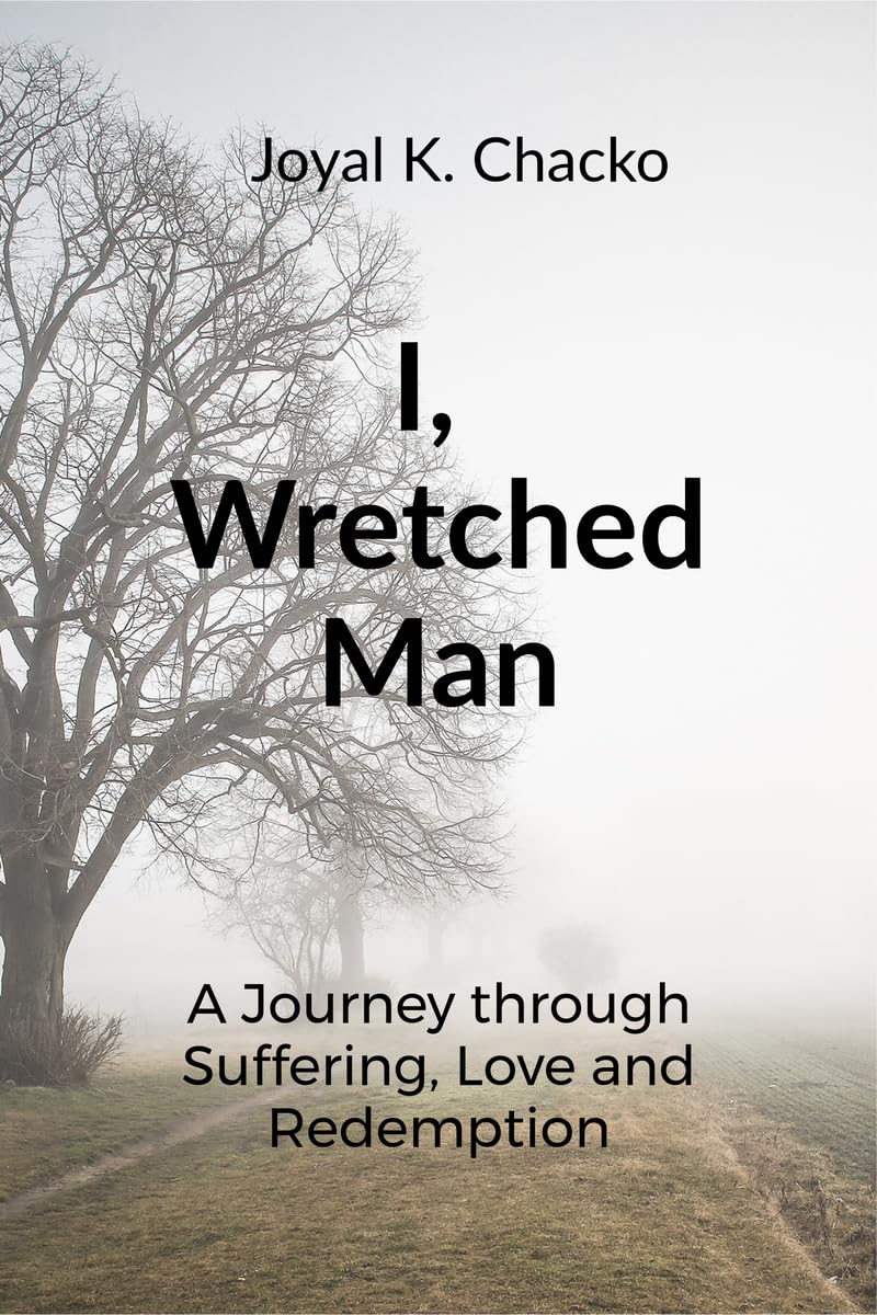 I, Wretched Man: A Journey through Suffering, Love and Redemption