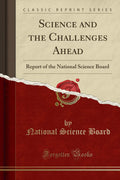 Science and the Challenges Ahead: Report of the National Science Board (Classic Reprint)