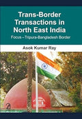 TransBorder Transactions In North East India:: FocusTripuraBangladesh Border