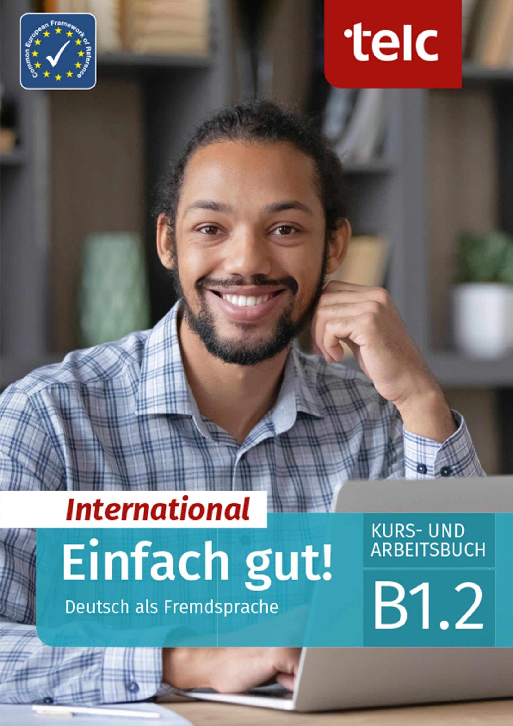 Einfach gut! International: Deutsch als Fremdsprache Kurs und Arbeitsbuch B1.2