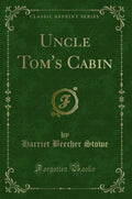 Uncle Toms Cabin (Classic Reprint)