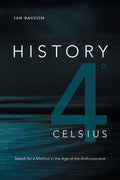 History 4 Degrees Celsius: Search For A Method In The Age Of The Anthropocene (Theory In Forms)