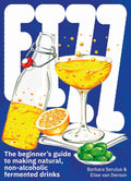 FIZZ: A Beginners Guide to Making Natural, NonAlcoholic Fermented Drinks