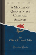 A Manual Of Quantitative Chemical Analysis (Classic Reprint)